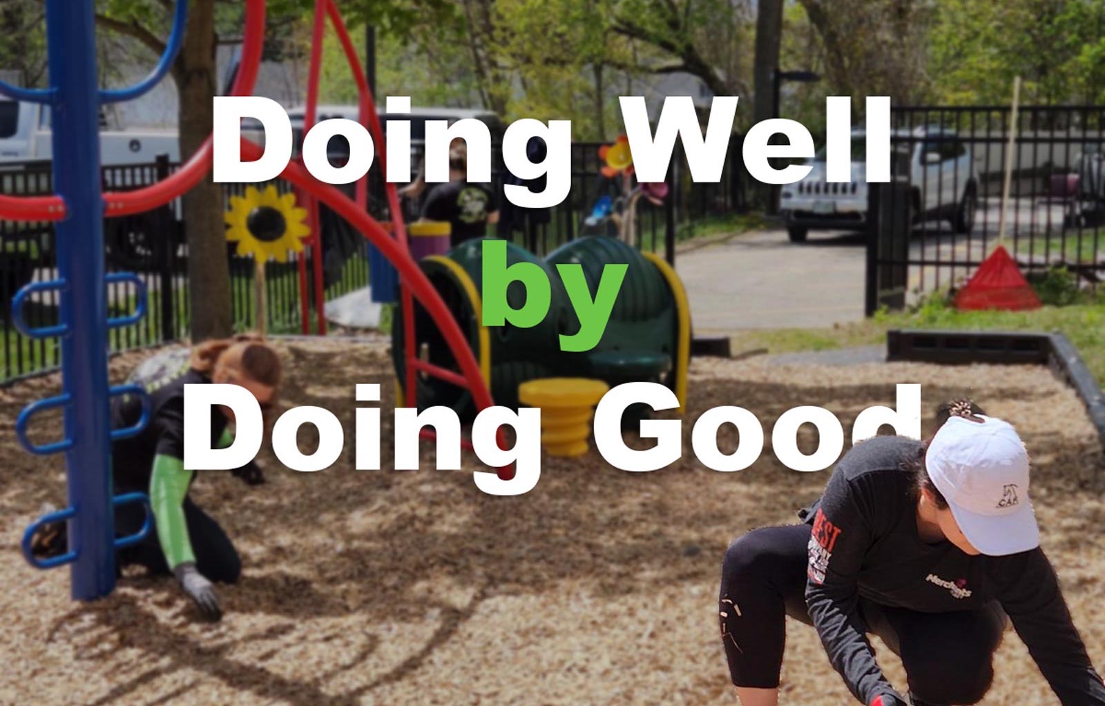 People gardening in a playground with text "Doing Well by Doing Good.